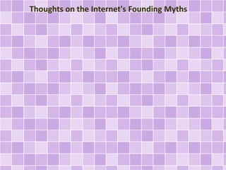 Thoughts on the Internet's Founding Myths 
 