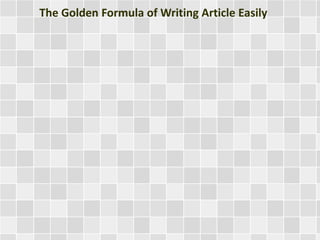 The Golden Formula of Writing Article Easily 
 