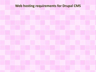 Web hosting requirements for Drupal CMS 
 