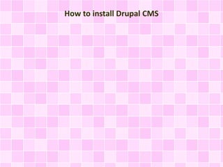 How to install Drupal CMS 
 