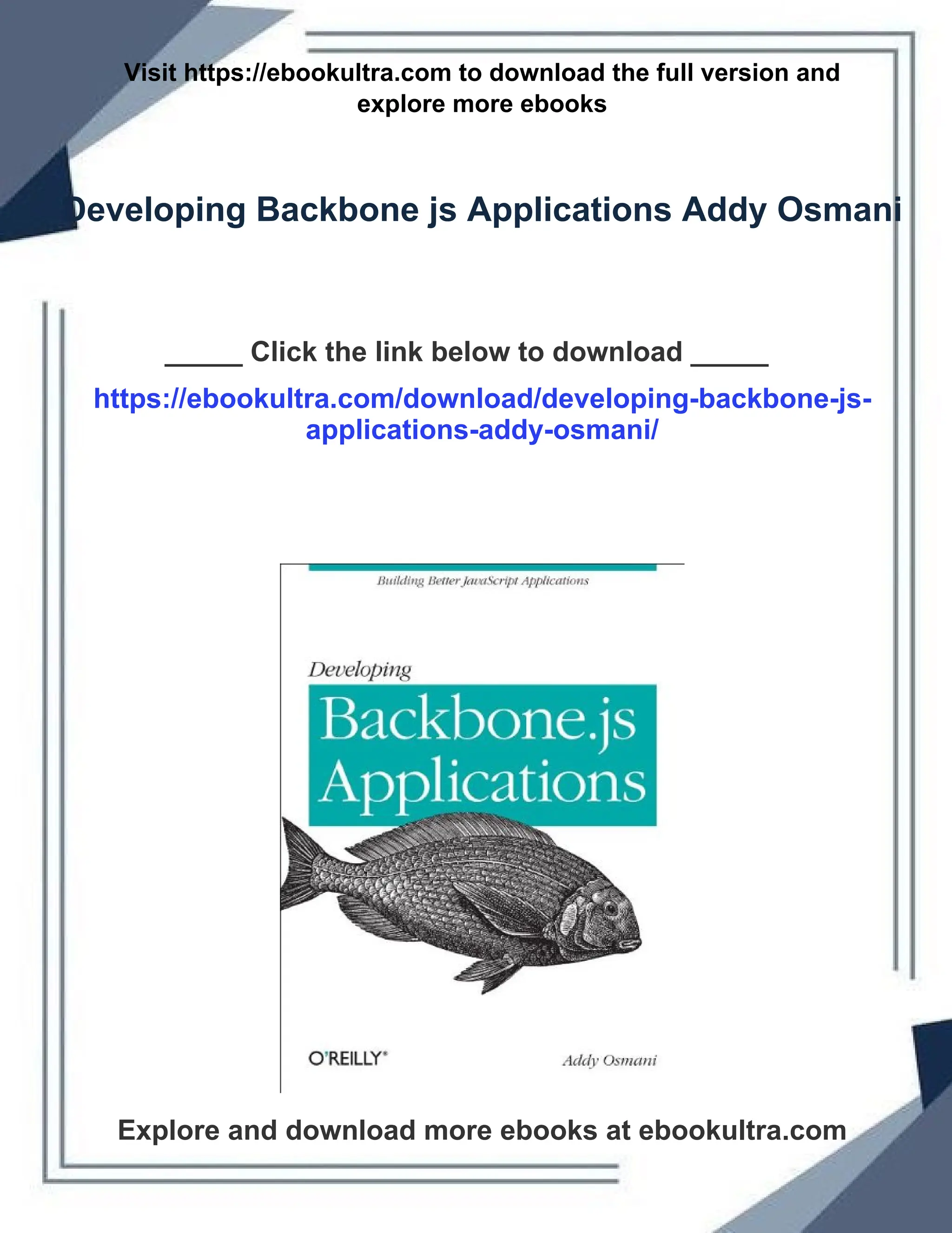 Visit https://ebookultra.com to download the full version and
explore more ebooks
Developing Backbone js Applications Addy Osmani
_____ Click the link below to download _____
https://ebookultra.com/download/developing-backbone-js-
applications-addy-osmani/
Explore and download more ebooks at ebookultra.com
 