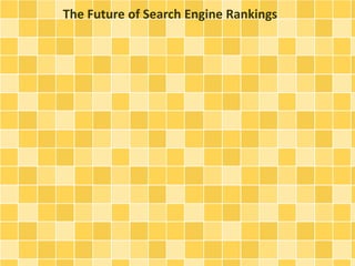 The Future of Search Engine Rankings 
 