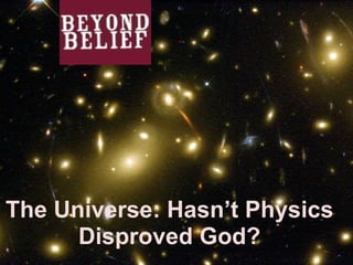 The Universe: Hasn’t Physics Disproved God? 