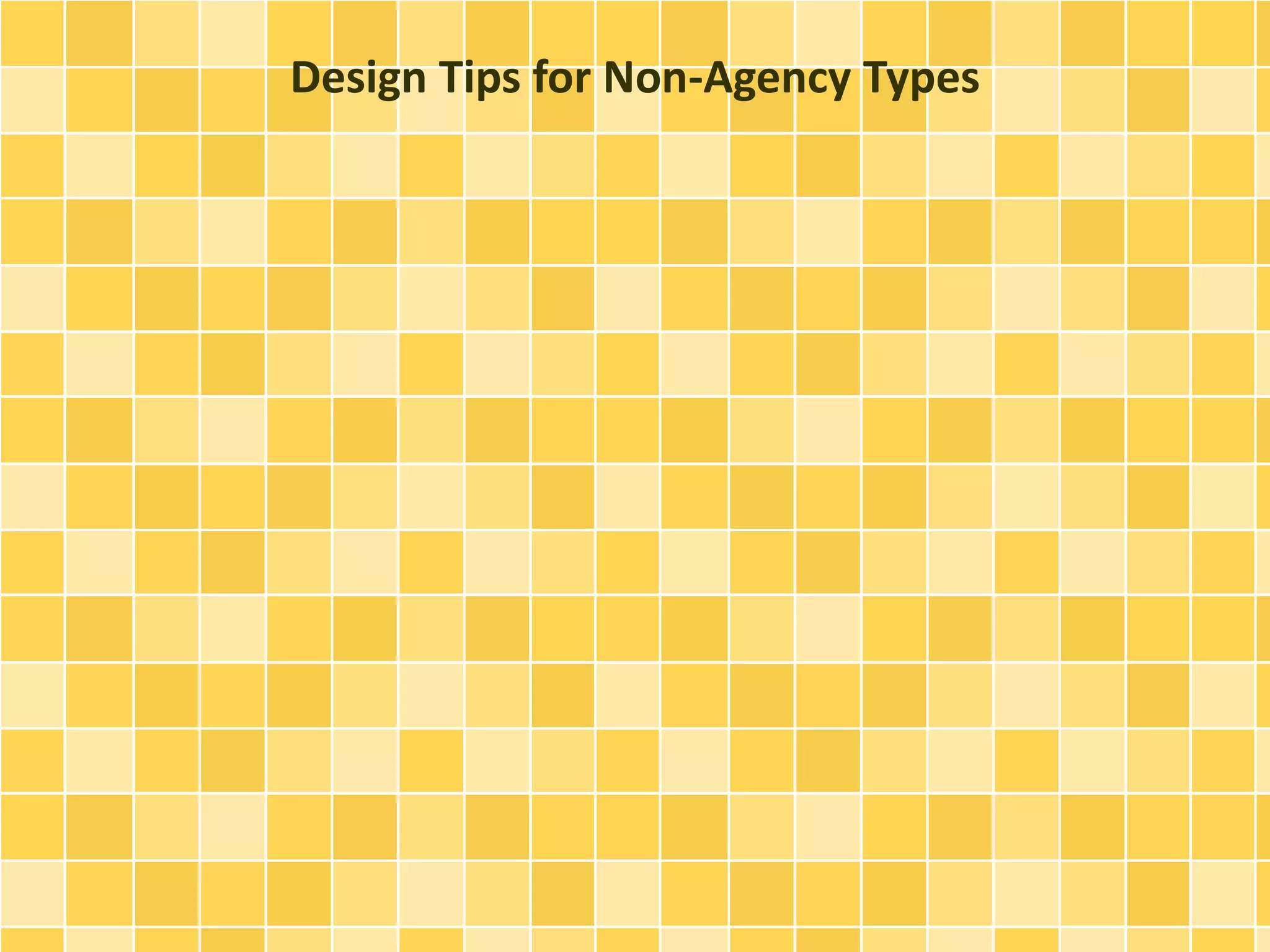Design Tips for Non-Agency Types 
 