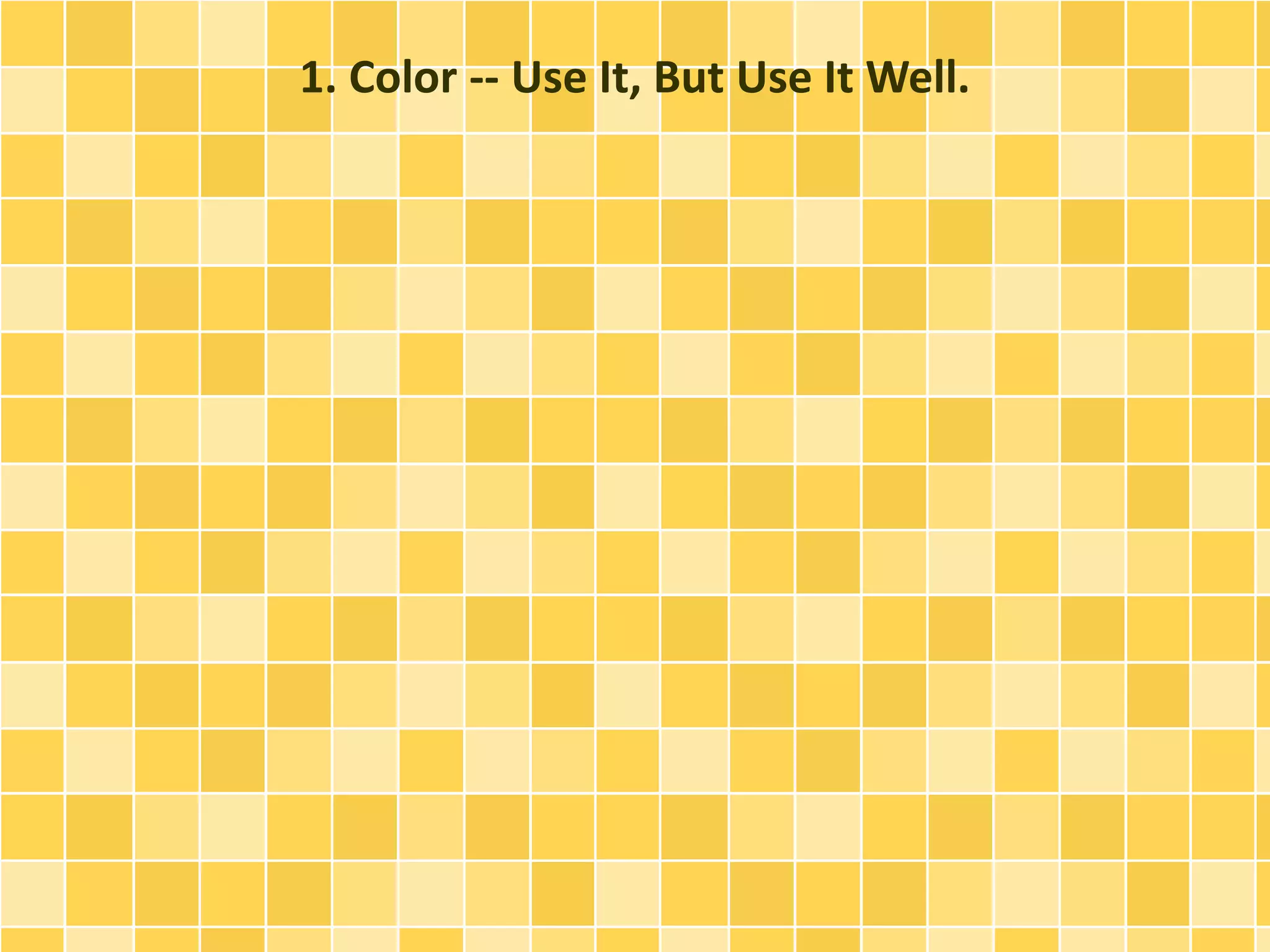 1. Color -- Use It, But Use It Well. 
 