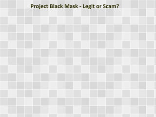 Project Black Mask - Legit or Scam? 
 