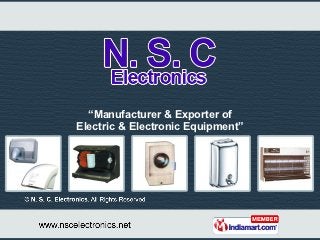 “Manufacturer & Exporter of
Electric & Electronic Equipment”
 