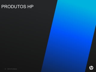 PRODUTOS HP




 26   ©2010 HP Confidential
 