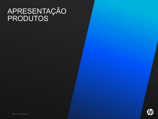 APRESENTAÇÃO
PRODUTOS




5   ©2010 HP Confidential
 