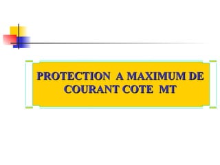 PROTECTION A MAXIMUM DE
PROTECTION A MAXIMUM DE
COURANT COTE MT
COURANT COTE MT
 
