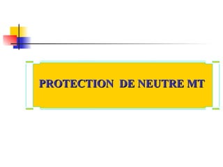 PROTECTION DE NEUTRE MT
PROTECTION DE NEUTRE MT
 
