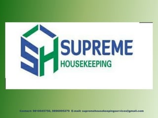 Contact: 9818945750, 9896995279 E-mail: supremehousekeepingservices@gmail.com
 