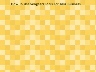 How To Use Seogears Tools For Your Business 
 