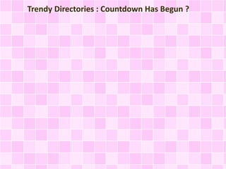 Trendy Directories : Countdown Has Begun ? 
 