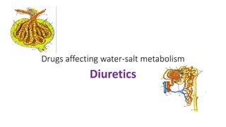 Drugs affecting water-salt metabolism
Diuretics
 