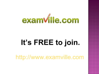 It’s FREE to join. http://www.examville.com 