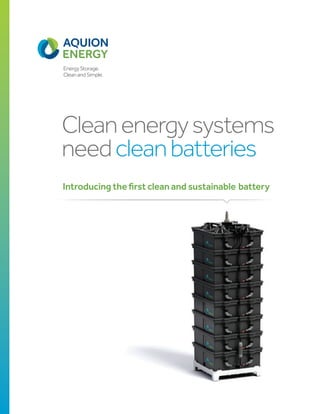 Energy Storage.
Clean and Simple.
Cleanenergysystems
needcleanbatteries
Introducing the first clean and sustainable battery
 