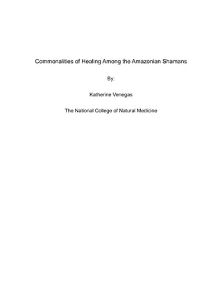 Commonalities of Healing Among the Amazonian Shamans
By:
Katherine Venegas
The National College of Natural Medicine
 