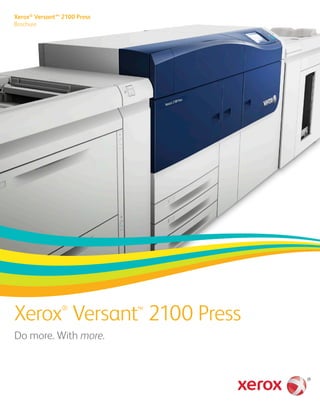 Xerox®
Versant™
2100 Press
Do more. With more.
Xerox®
Versant™ 2100 Press
Brochure
 
