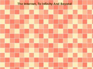 The Internet, To Infinity And Beyond 
 