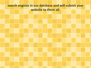search engines in our datsbase and will submit your 
website to them all. 
 