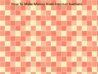 How To Make Money From Internet Auctions 
 