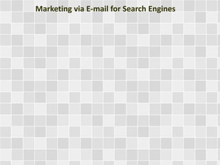 Marketing via E-mail for Search Engines 
 