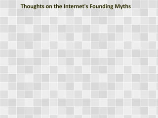 Thoughts on the Internet's Founding Myths 
 