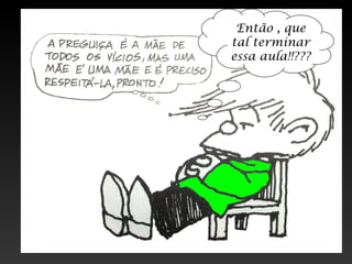 Então , que
tal terminar
essa aula!!???
 