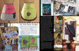 21
© Terri Puma Designs
Vibrant colorways and sprightly sayings speak to our
fun-loving side of design. © Terri Puma Designs creates
a variety of engaging home accents such as word aprons,
hand towels, accent throws and pillows.
These designs communicate the playful personality
of the owner while exhibiting an array of retro fashion
elements.These collections dare you to be bold. Express
with a little espresso philosophy to make it through the
day, hold it together in a hot set of heels and concoct a
cocktail to take the edge oﬀ!
Ebony Art Closet
Recognizing a rising demand for
African American products, Manual
took the initiative to create Ebony Art
Closet, the company’s ﬁrst African
American home décor catalog. An
abundance of relevant and inspirational
home décor pieces are designed by
today’s most prominent and inﬂuential
artists in the black community. Annie
Lee, Henry Battle, Albert Fennell and
Larry “Poncho” Brown are just a few
among many of the new licensed artists
featured in Ebony Art Closet.
Renowned artist Annie Lee,
portraying contemporary and historical
African American family life,
demonstrates a style deﬁned as “Black
Americana” with her trademark of
faceless ﬁgures shown in the Market
Place tapestry collection. Another of our
highly collected licensed artists, Albert
Fennell, exhibits his signature, sensual
and ﬂuid imagery in the Still Waters and
African Dimensions collections. He has
created an abundance of works reﬂecting
strong, beautiful women illustrating the
many facets of the African American
female.
These new collections, expressing
intriguing cultural history, treasured
moments and inspirational insight,
are highly identiﬁable with today’s
consumer.This is a great opportunity
to provide more diversity to the market
with unique, vibrant and refreshing
products.
Going to Market
My Cup Runneth Over
ANNIE LEE & FRIENDS,™ LTD.
Market Place
ANNIE LEE
& FRIENDS,™ LTD.
Faith Hope & Love
© Henry Battle
African Dimensions
© Albert Fennell/Applejack Licensing
20
 