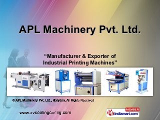 APL Machinery Pvt. Ltd.

     “Manufacturer & Exporter of
    Industrial Printing Machines”
 