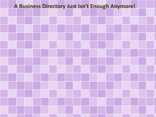 A Business Directory Just Isn't Enough Anymore! 
 