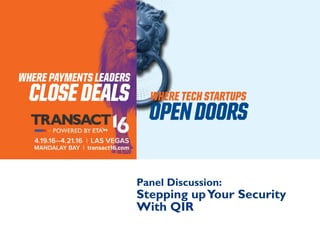 Panel Discussion:
Stepping upYour Security
With QIR
 