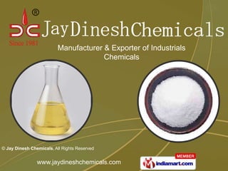 Manufacturer & Exporter of Industrials
                                       Chemicals




© Jay Dinesh Chemicals, All Rights Reserved


                www.jaydineshchemicals.com
 