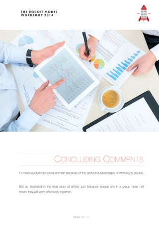 CONCLUDING COMMENTS
Humans evolved as social animals because of the profound advantages of working in groups.
 
But as illustrated in the lead story of article, just because people are in a group does not
mean they will work eﬀectively together.
PAGE / "15 17
 