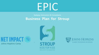 EPIC
Business Plan for Stroup
Epilepsy Instructors & Consultants
 