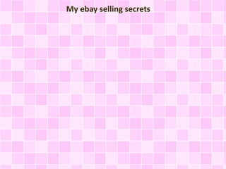 My ebay selling secrets
 