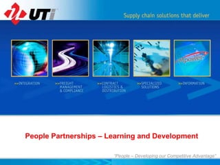 “People – Developing our Competitive Advantage”
People Partnerships – Learning and Development
 