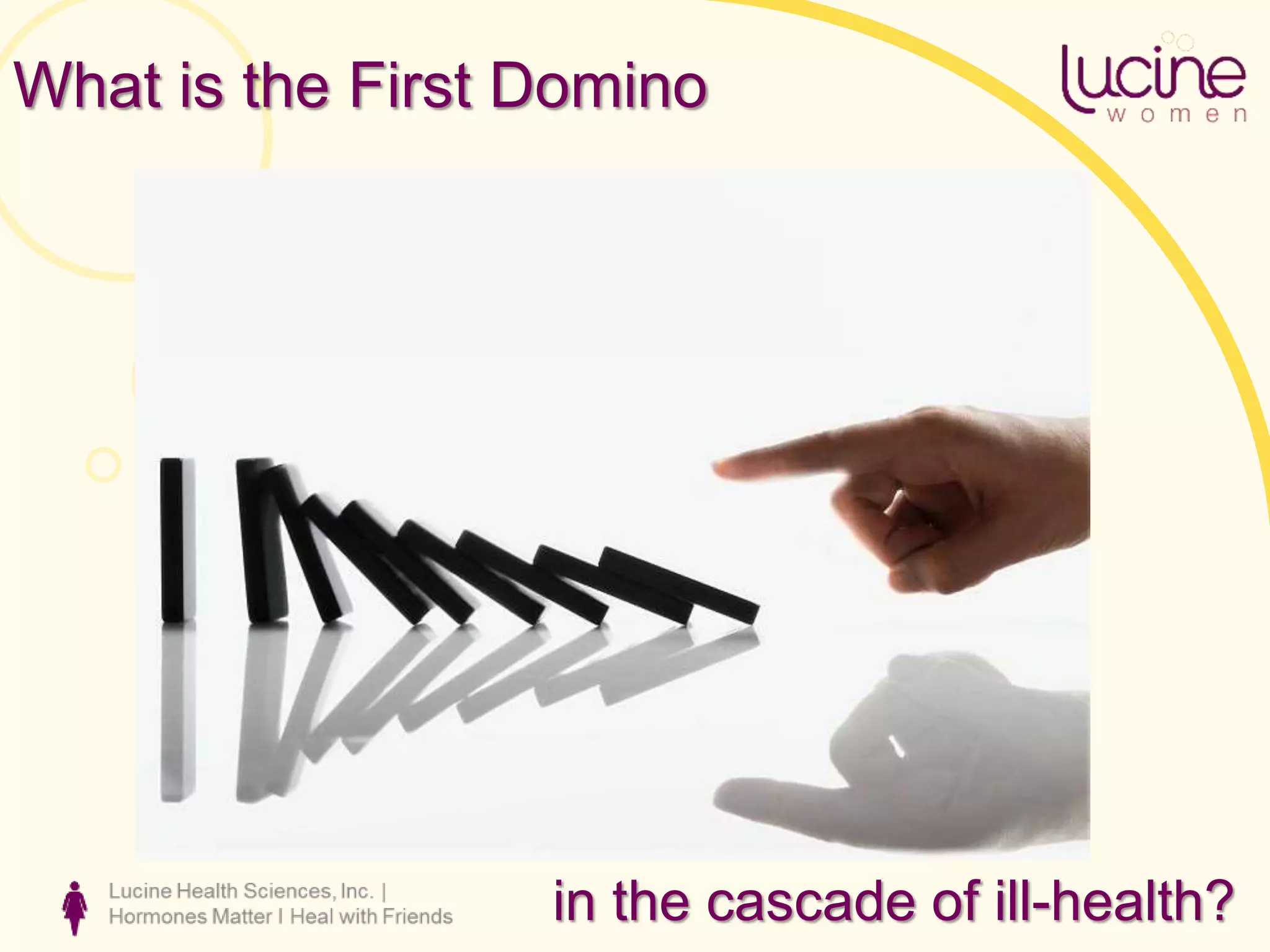 What is the First Domino
in the cascade of ill-health?
 
