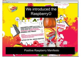We introduced the
   Raspberry☺




Positive Raspberry Manifesto
 
