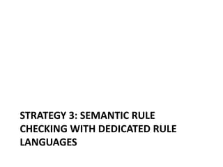 STRATEGY 3: SEMANTIC RULE
CHECKING WITH DEDICATED RULE
LANGUAGES
 