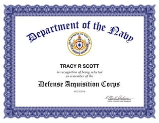 Defense Acquisition Corps
TRACY R SCOTT
in recognition of being selected
as a member of the
03/23/2016
 