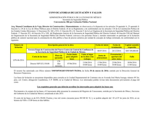 CONVOCATORIAS DE LICITACIÓN Y FALLOS
ADMINISTRACIÓN PÚBLICA DE LA CIUDAD DE MÉXICO
Secretaría de Seguridad Pública
Convocatoria: 006 por Licitación Pública Nacional
Arq. Manuel Castellanos de la Vega, Director de Construcción y Mantenimiento, en observancia a lo dispuesto en los artículos 24 apartado A, 25 apartado A
fracción I y 28 de la Ley de Obras Públicas para el Distrito Federal; 26 de su Reglamento y de conformidad con los artículos 134 de la Constitución Política de
los Estados Unidos Mexicanos; 12 fracciones IX, XII y XVI, 21 fracción III y 24 fracción V de la Ley Orgánica de la Secretaría de Seguridad Pública del Distrito
Federal; 17 fracción XV; 44 fracción VI y VIII del Reglamento Interior de la Secretaría de Seguridad Pública del Distrito Federal; 44 fracción VIII del Manual
de Organización de la Secretaría de Seguridad Pública del Distrito Federal; convoca a las personas físicas y morales interesadas en participar en la licitación
pública de carácter nacional para la contratación de obra pública a base de precios unitarios por unidad de concepto de trabajo terminado, de conformidad con lo
siguiente:
Número de
licitación
Descripción general de la obra Fecha de inicio Fecha de
terminación
Capital contable
requerido
Tercera Etapa de Construcción del Nuevo Centro de Control de Confianza de
la Secretaría de Seguridad Pública de la Ciudad de México.
08/07/2016 24/12/2016 $44’109,000.00
LPN-06-2016
Costo de las bases
Plazo de
ejecución
Fecha límite
para adquirir
bases
Visita al lugar
de la obra o los
trabajos
Junta de
aclaraciones
Presentación y
apertura del
sobre único
Fallo
Directo SSP $33,150.00
170
días
naturales
07/06/2016
13/06/2016
10:00 horas
17/06/2016
10:00 horas
23/06/2016
10:00 horas
30/06/2016
13:00 horas
El recurso fue autorizado con Oficio número SMP/DP/DGRF/OM/SSP/178/2016, de fecha 30 de marzo de 2016; emitido por la Dirección General de
Recursos Financieros.
Las bases de licitación se encuentran disponibles para consulta en la Unidad Departamental de Contratos sita en Avenida José María Izazaga, número 89 3er.
piso, col. Centro, delegación Cuauhtémoc, C.P. 06080, en la Ciudad de México. Los interesados podrán revisar tales documentos previamente al pago del
costo.
Los requisitos generales que deberán acreditar los interesados para adquirir las bases son:
Previamente a la compra de las bases, el Concursante debe presentar la constancia del Registro de Concursante, emitida por la Secretaría de Obras y Servicios
del Gobierno de la Ciudad de México, actualizada al año 2015.
El costo de las bases es de $33,150.00 (Treinta y tres mil ciento cincuenta pesos 00/100 M. N.) y se podrán adquirir del 03 al 07 de junio de 2016, en un
horario de 9:00 a 15:00 horas en días hábiles.
 