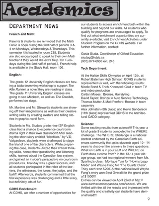 our students to access enrichment both within the
building and beyond our walls. All students who
qualify for programs are encouraged to apply. To
find out what enrichment opportunities are cur-
rently available, visit Enrichment Activities under
Student Program on the GDHS website. For
further information, contact:
Gosia Siuda, Coordinator of Gifted Education
siudag@hdsb.ca
(905) 877-6966 ext. 245
Tech Department:
At the Halton Skills Olympics on April 13th, at
Robert Bateman High School. GDHS students
represented us well, with the following results:
Nicole Bond  Erich Knoespel: Gold in team TV
and video production
Caitlyn Moses: Bronze, Hairstyling
David Taylor: Bronze in Auto Service Technology
Thomas Nutter  Matt Penford: Bronze in team
carpentry
Alex Johnston (6th place) and Kevin Sanderson
(11th place) represented GDHS in the Architec-
tural CADD category.
Science:
Some exciting results from science!!! This year a
lot of grade 9 students competed in the WHERE
challenge. The WHERE Challenge is a national
contest endorsed by the Canadian Earth sci-
ences community that asks students aged 10 - 14
years to discover the answers to these questions:
What on Earth is in your stuff and WHERE on
Earth does it come from? In the 13-14 year old
age group, we had two regional winners from Ms.
Sparling’s class: Monique Tuin for “How is Lego
Made” and Wayne Fang for “The Quartz Clock”.
They each won $200. At the national level Wayne
Fang’s entry won Best Overall for the grand prize
of $1000!!!
Entries can be viewed on April 22nd at http://
www.earthsciencescanada.com/where/. We are
thrilled with the all the results and impressed with
the quality and creativity our students have dem-
onstrated!!!
Academics
Department News
French and Math:
Parents  students are reminded that the Math
Clinic is open during the 2nd half of periods 3 
4 on Mondays, Wednesdays  Thursdays. This
semester it is located in room 238. Students
are also encouraged to speak to their own Math
teacher if they would like extra help. On Tues-
days during the 2nd half of period 3, French help
is available in the Study Hall, room 106.
English:
The grade 12 University English classes are hav-
ing a tabla drumming workshop to support The
Kite Runner, a novel they are reading in class.
The grade 11 University English classes are
going to see Macbeth, as well as The Crucible,
performed on stage.
Mr. Martino and Mr. Stewart’s students are show-
ing off their imaginations as well as their creative
writing skills by creating avatars and telling sto-
ries in graphic novel form.
Students in Ms. Siuda’s grade nine ISP English
class had a chance to experience courtroom
drama right in their own classroom! After read-
ing the short story entitled “Identities,” by V.D.
Valgardson, students were challenged to stage
the trial of one of the characters. While prepar-
ing the case, students utilized their critical think-
ing skills, honed their questioning and listening
skills, learned about the Canadian law system,
and gained an insider’s perspective on courtroom
procedures. Trial day was a great success, and
all students participated in the roles of the law-
yers, the witnesses, the jurors, the judge, and the
bailiff. Afterwards, students commented that the
trial experience was challenging and a little scary,
but definitely lots of fun.
GDHS Enrichment:
At GDHS, we offer a number of opportunities for
 