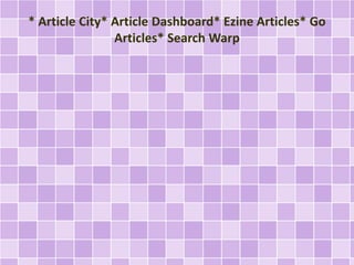 * Article City* Article Dashboard* Ezine Articles* Go 
Articles* Search Warp 
 