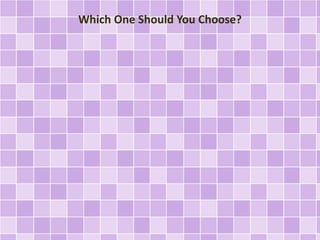 Which One Should You Choose? 
 