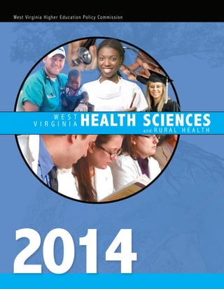 W E S T
V I R G I N I A
West Virginia Higher Education Policy Commission
2014
HEALTH SCIENCESa nd R U R A L H E A L T H
 