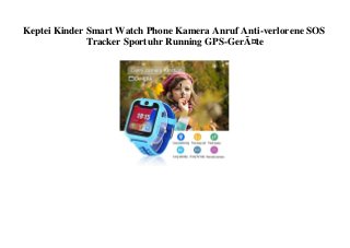 Keptei Kinder Smart Watch Phone Kamera Anruf Anti-verlorene SOS
Tracker Sportuhr Running GPS-GerÃ¤te
 