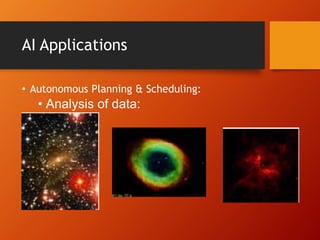 AI Applications
• Autonomous Planning & Scheduling:
• Analysis of data:
 