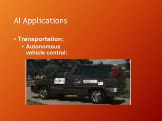AI Applications
• Transportation:
• Autonomous
vehicle control:
 